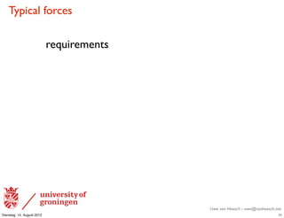 Typical forces

                            requirements




                                           Uwe van Heesch - uwe@vanheesch.net
Dienstag, 14. August 2012                                                  11
 