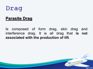 Parasite Drag
• Form Drag, also known as pressure drag
or profile drag, is caused by airflow
separation from a surface and...