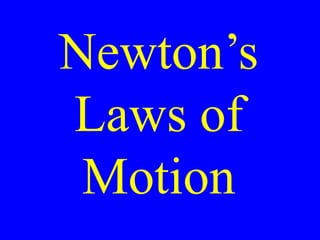 Newton’s
Laws of
Motion
 