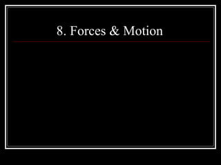 8. Forces & Motion
QuickTime™ and a
decompressor
are needed to see this picture.
 
