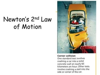 Newton’s 2nd Law
of Motion
 