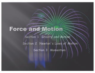 Section 1 Gravity and Motion
Section 2 Newton’s Laws of Motion
Section 3 Momentum
 