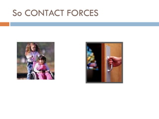 So CONTACT FORCES