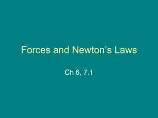 Forces and Newton’s Laws Ch 6, 7.1 