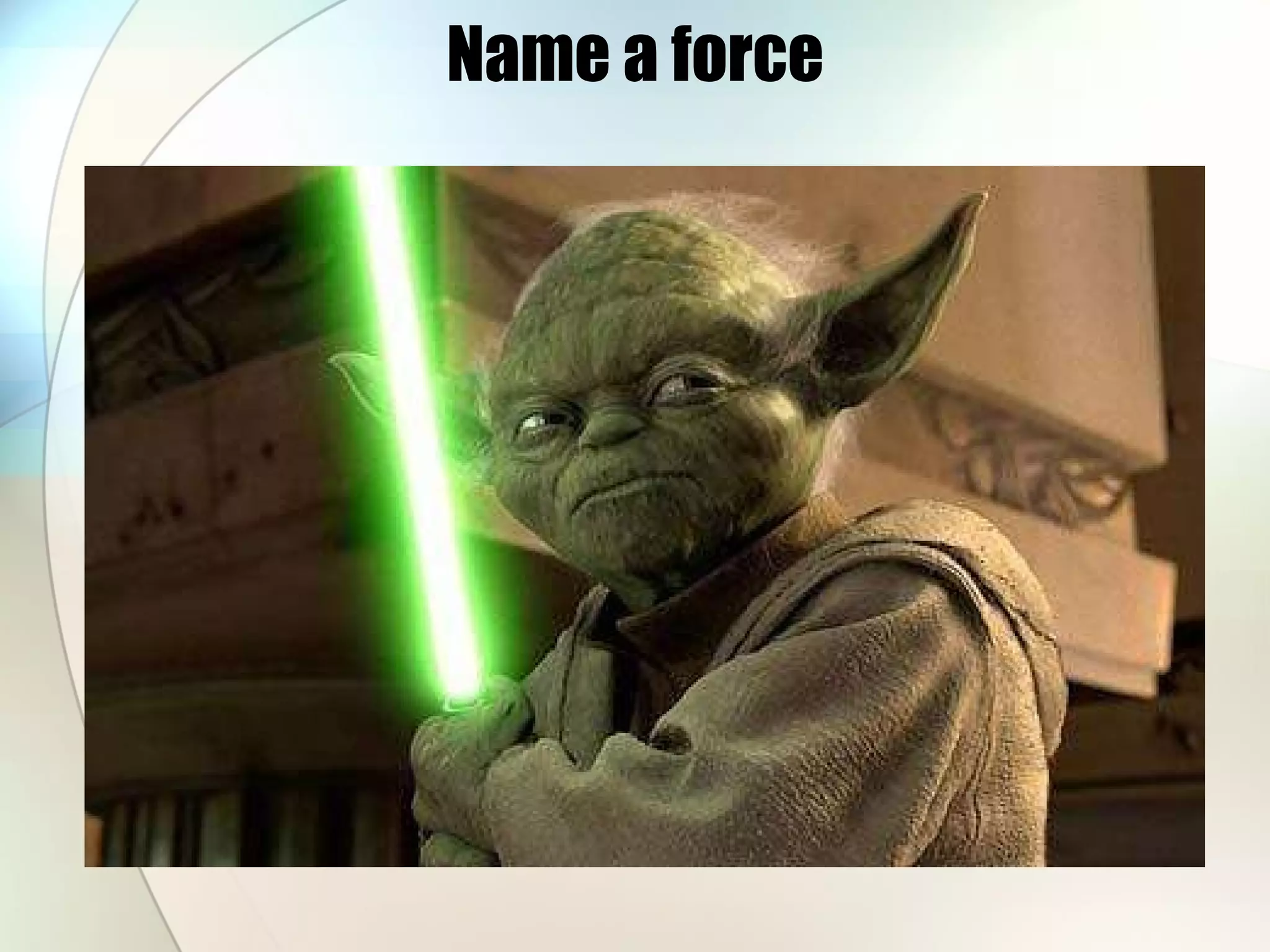Name a force 