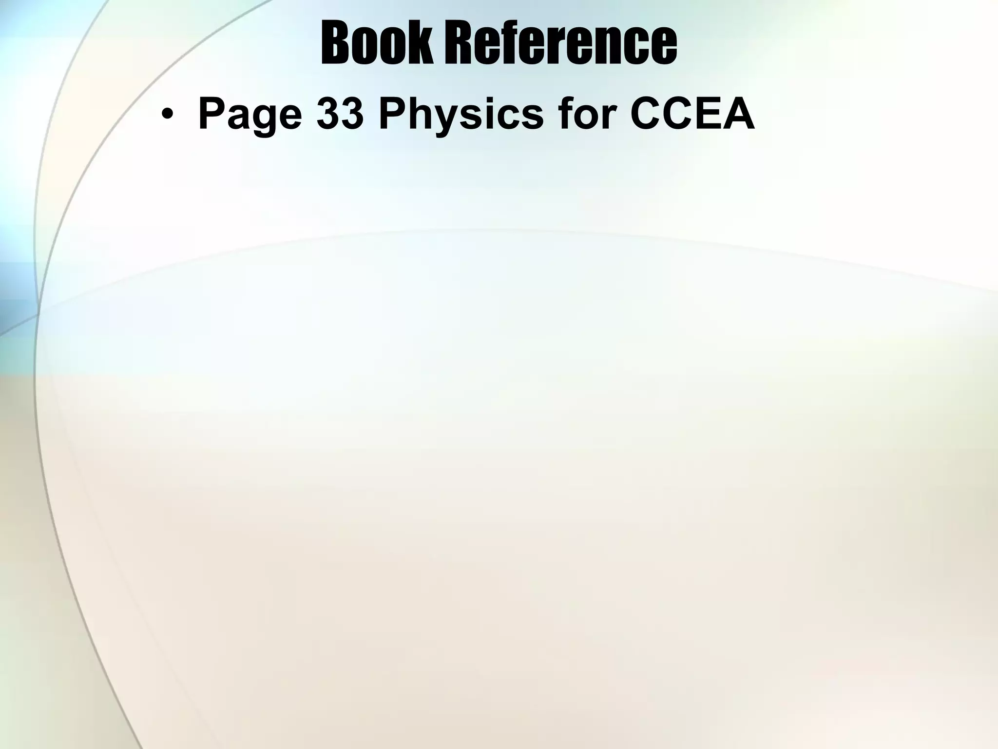 Book Reference Page 33 Physics for CCEA 