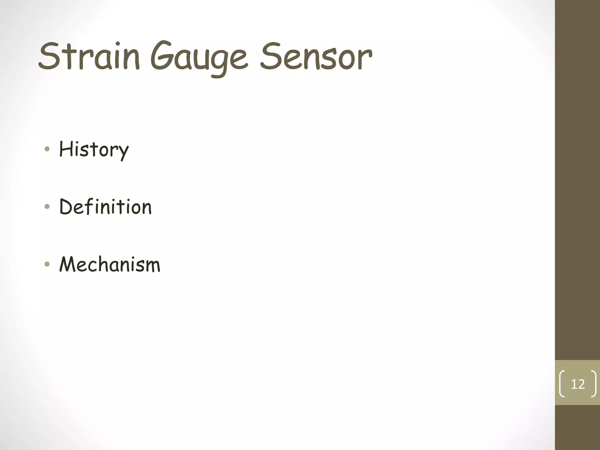 Strain Gauge Sensor
• History
• Definition
• Mechanism
12
 