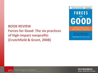BOOK REVIEWForces for Good: The six practices of high-impact nonprofits (Crutchfield & Grant, 2008) 