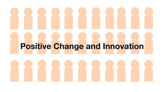 Positive Change and Innovation
 