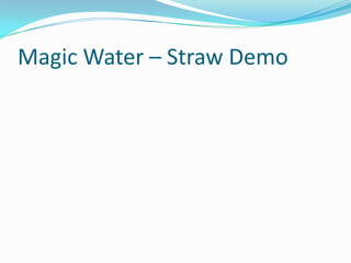 Magic Water – Straw Demo

 