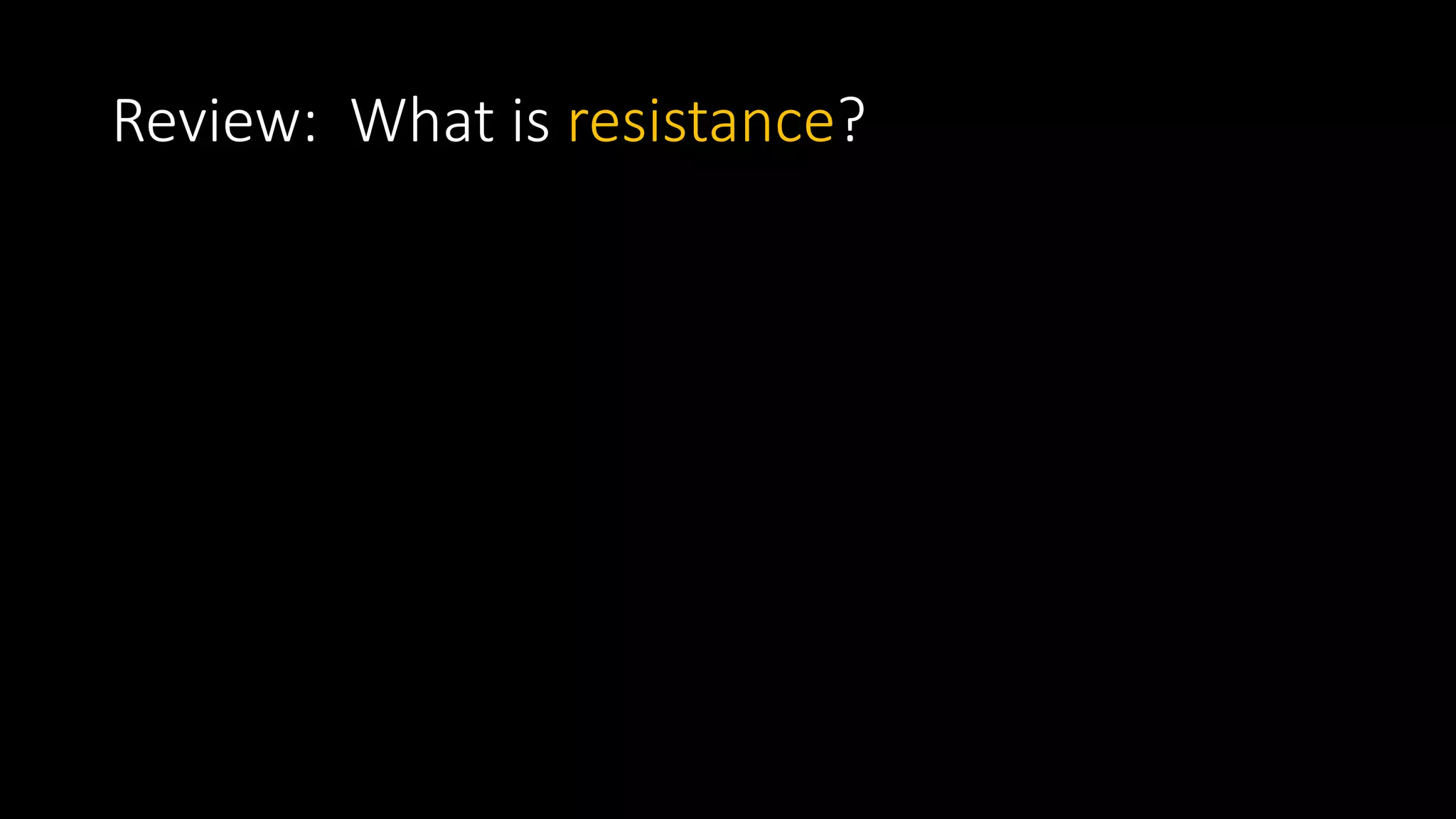 Review: What is resistance?
 