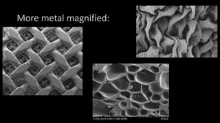 More metal magnified:
 