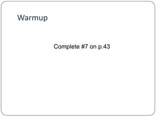 Warmup

Complete #7 on p.43

 