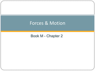 Forces & Motion
Book M - Chapter 2

 