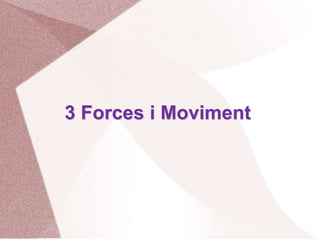 3 Forces i Moviment
 