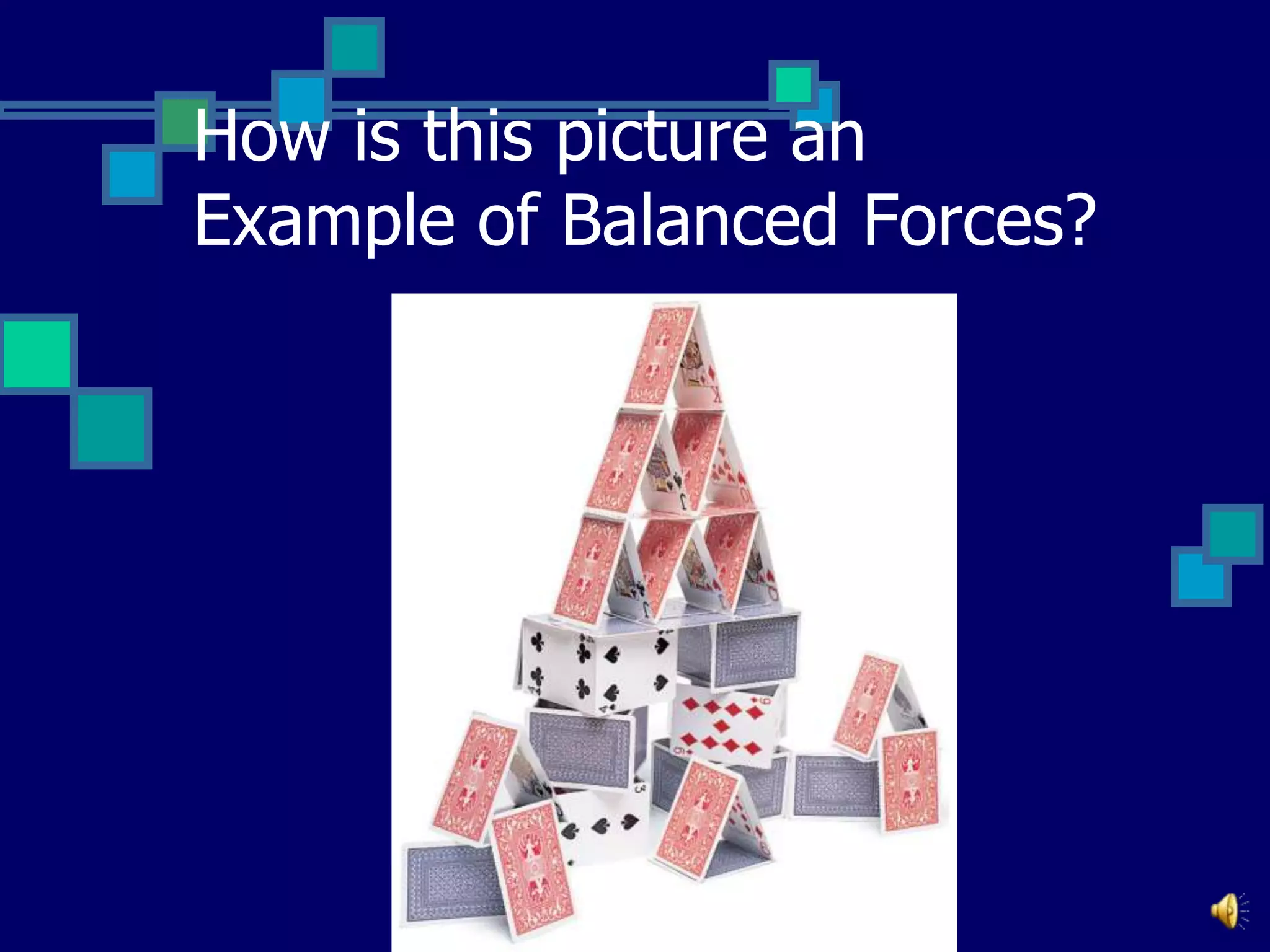 How is this picture an
Example of Balanced Forces?

 