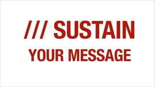 /// SUSTAIN
YOUR MESSAGE
 