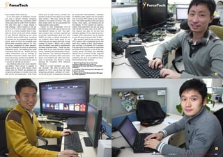 1
2
3
192 193TELE-audiovision International — The World‘s Largest Digital TV Trade Magazine — 07-08/2013 — www.TELE-audiovision.com www.TELE-audiovision.com — 07-08/2013 — TELE-audiovision International — 全球发行量最大的数字电视杂志
1. Meet Peng Dong. He is one of the
software engineers and works on
optimising the user interface of Forcetech
software.
2. Liu Ming is the Development Manager for
Android systems.
3. Wang Yong is the Development Manager
for Linux systems.
from another client close-by.
In its first years of existence, Forcet-
ech was a strictly Chinese company,
which means that only customers within
China were able to order from Forcetech.
The year 2011 saw a major change in
that strategy, mainly thanks to the ad-
vent of CCTV-6 as a major shareholder.
CCTV-6 is a movie channel that is avail-
able all across China and which created
its own Internet offspring by the name
of M1905 (www.m1905.com). Hundreds
of movies can be accessed through that
portal, some of which are available even
before their screening date on TV. This,
of course, presented an ideal opportu-
nity for Forcetech to prove its streaming
software’s worth. Lan Haidong has some
impressive facts for us: “M1905 has two
million subscribers and an average of
400.000 prime time viewers that simul-
taneously access movies from M1905. At
those peak times the required bit rate is
in excess of 100 GB per second.”
Lan Haidong adds even more interest-
ing details: “Each server is capable of
taking care of up to 1000 clients, which
means that for M1905 we adjusted our
streaming software to handle more than
400 serves simultaneously.” With China
being such a huge country, servers are
spread out all over the nation in so-called
data centers. “We have some 50 data
centers in the whole of China.” This way
each single client can be guaranteed the
best possible video quality.
Thanks to new shareholder CCTV-6
Forcetech could finally cast an eye on the
international market as well. “Our soft-
ware product has currently reached an
extremely sophisticated level and with
M1905 we have a brilliant showcase for
our solution, which lends prove to our
claim that we can easily deal with a huge
number of clients.” Within only a short
time Forcetech was able to significantly
increase overseas sales. “Today we gen-
erate 40% of our total turnover outside
China.” Recalling the initial phase of over-
seas business, Lan Haidong remembers
that the first overseas orders came from
Spain and Thailand and adds that Thai-
land, in particular, has shown a strong
demand for Forcetech IPTV software
ever since.
What is it that Forcetech can actu-
ally provide? “We offer an end-to-end
solution for IPTV, and by that we mean
streaming software, software for moni-
toring the stream, management software
for subscriber administration, encoders
for feeding video signals into the system
and of course IPTV boxes at the clients’
end.” The other question is the one about
money. Once again, Lan Haidong has all
the details: “A mini system for approxi-
mately 100 subscribers will set you back
USD 20.000 at most, plus 15 to 20% of
that amount per year for service und
software updates. If you need to accom-
modate 1000 subscribers you’re looking
at one-off costs of around USD 75.000.”
Who wouldn’t want to set up their own
IPTV system with competitive prices like
that? As a matter of fact, TELE-audiovi-
sion will test a Forcetech IPTV solution
first hand and you’ll be able to read what
we think of the system in one of the up-
coming issues. Forcetech has definitely
tapped into a lucrative market segment
and major IPTV operator M1905 clearly
underpins the level of excellence Force-
tech’s software has reached.
 