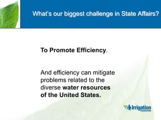What‟s our biggest challenge in State Affairs?

To Promote Efficiency.

And efficiency can mitigate
problems related to the
diverse water resources
of the United States.

 