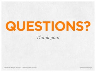 The Web Design Process: A Strategy for Success
QUESTIONS?
Thank you!
@letscounthedays
 