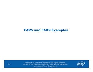 EARS and EARS Examples
Copyright © 2013 Intel Corporation. All Rights Reserved.
No part of this presentation may be copied without the written
permission of Intel Corporation.
25
 
