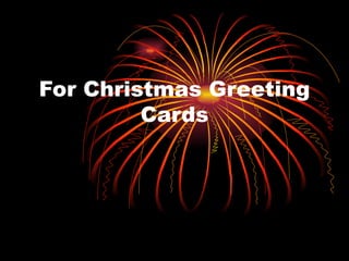 For Christmas Greeting Cards 