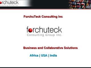ForchuTeck Consulting Inc




Business and Collaborative Solutions

    Africa | USA | India
 