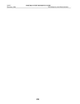 FDNY FORCIBLE ENTRY REFERENCE GUIDE
December, 2006 TECHNIQUES AND PROCEDURES
150
 