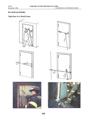 FDNY FORCIBLE ENTRY REFERENCE GUIDE
December, 2006 TECHNIQUES AND PROCEDURES
168
BULKHEAD DOORS
Tight Door in a Metal Frame
 