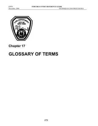 FDNY FORCIBLE ENTRY REFERENCE GUIDE
December, 2006 TECHNIQUES AND PROCEDURES
173
Chapter 17
GLOSSARY OF TERMS
 