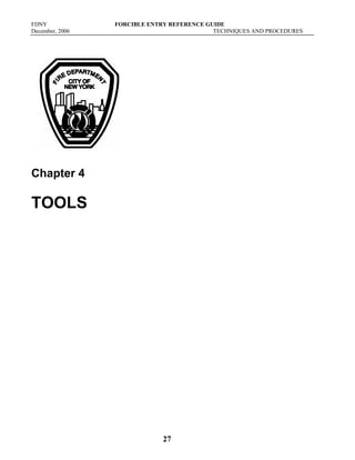 FDNY FORCIBLE ENTRY REFERENCE GUIDE
December, 2006 TECHNIQUES AND PROCEDURES
27
Chapter 4
TOOLS
 