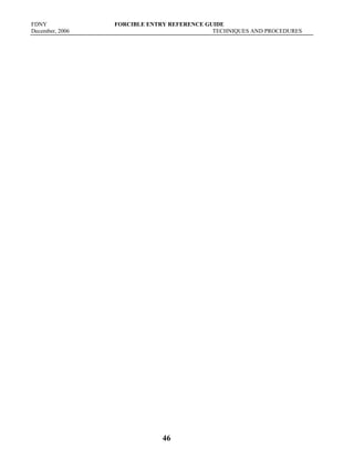 FDNY FORCIBLE ENTRY REFERENCE GUIDE
December, 2006 TECHNIQUES AND PROCEDURES
46
 