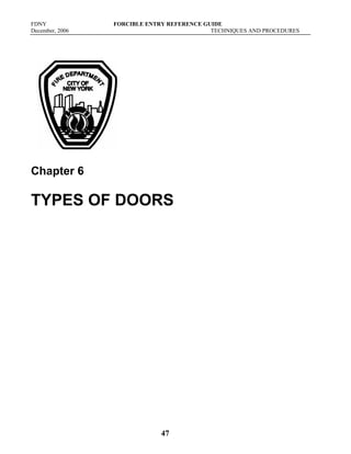 FDNY FORCIBLE ENTRY REFERENCE GUIDE
December, 2006 TECHNIQUES AND PROCEDURES
47
Chapter 6
TYPES OF DOORS
 