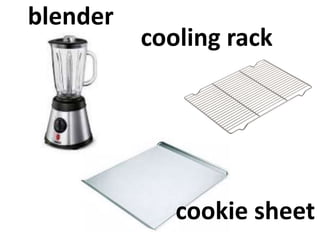 blender
cookie sheet
cooling rack
 