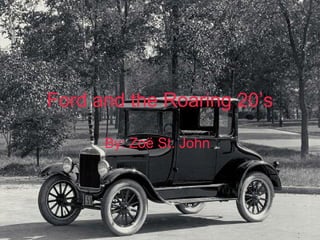 Ford and the Roaring 20’s By: Zoë St. John 