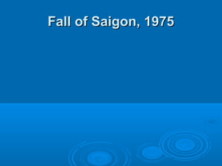 Fall of Saigon, 1975Fall of Saigon, 1975
 