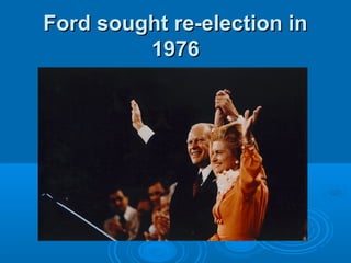Ford sought re-election inFord sought re-election in
19761976
 