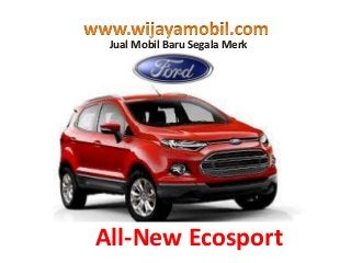 Jual Mobil Baru Segala Merk
All-New Ecosport
 