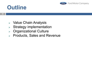 Outline Outline
 Value Chain Analysis
 Strategy implementation
 Organizational Culture
 Products, Sales and Revenue
32
 