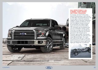 ALL-NEW FORD F-150:
A REBEL THAT KEEPS
GETTING TOUGHER
For decades, the Ford F-150 has been
America’s favorite pickup—and ...