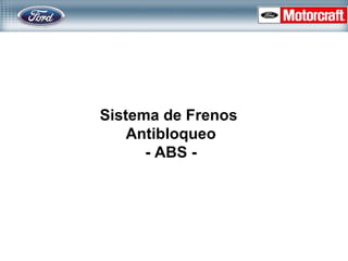Sistema de Frenos
Antibloqueo
- ABS -
 