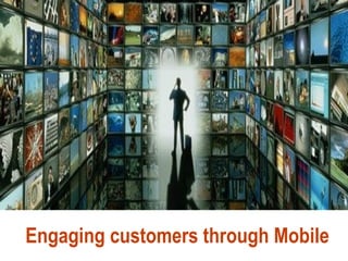Engaging customers through Mobile 