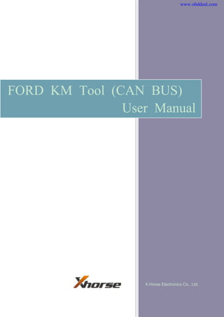 FORD KM Tool (CAN BUS) User Manual 
X-Horse Electronics Co., Ltd. 
www.obddeal.com 
 