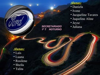 Alunas: Daniela Ivone Jacqueline Tavares Jaqueline Aline Jeyse Juliana Alunas: Laís Luana Rosilene Sheila Talita SECRETARIADO 1º T  NOTURNO 