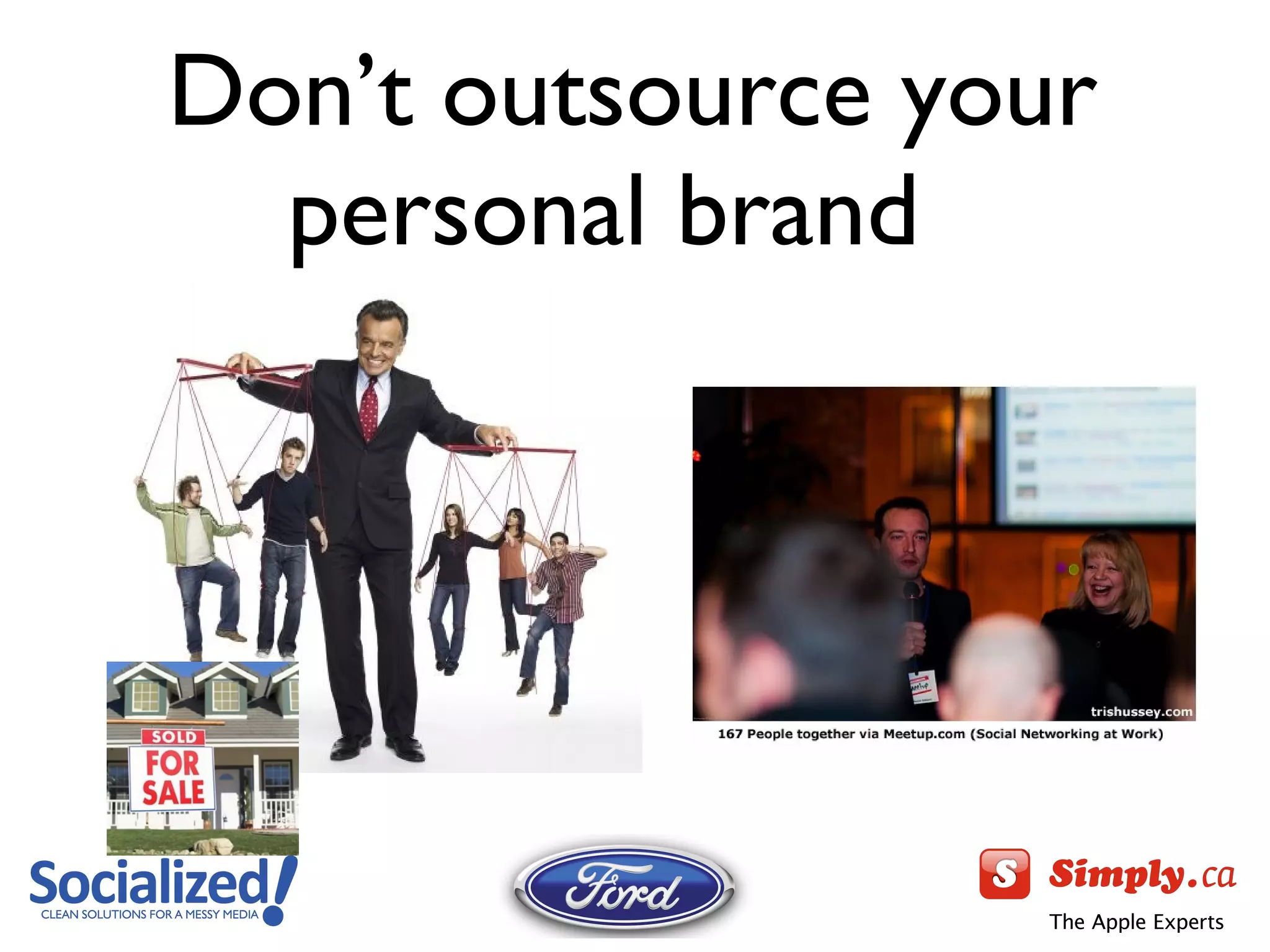 Don ’t outsource your personal brand  