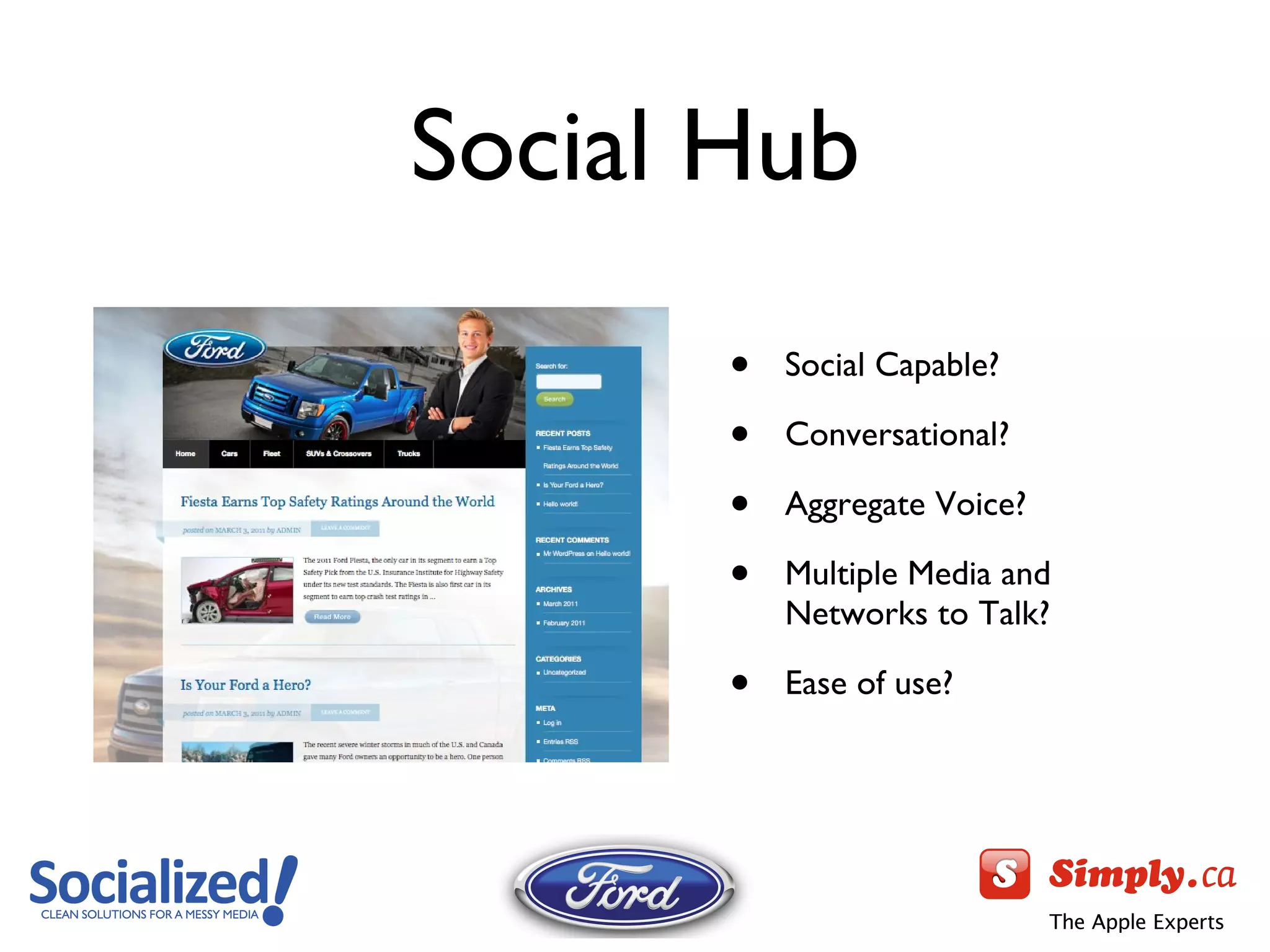 Social Hub Social Capable? Conversational? Aggregate Voice? Multiple Media and Networks to Talk? Ease of use? 