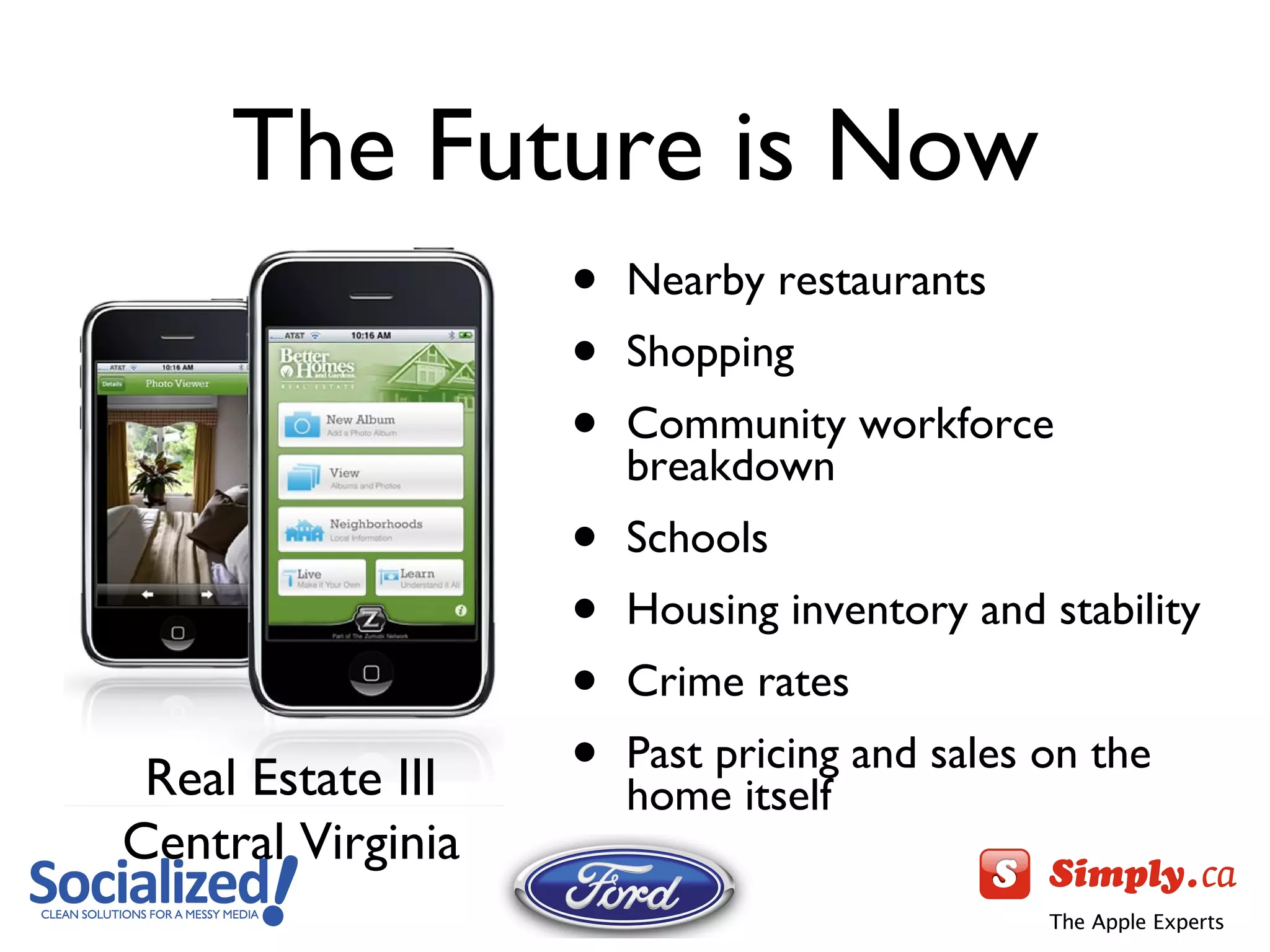 The Future is Now Nearby restaurants Shopping Community workforce breakdown Schools Housing inventory and stability Crime rates Past pricing and sales on the home itself Real Estate III Central Virginia 