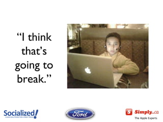 “ I think that’s going to  break.” 