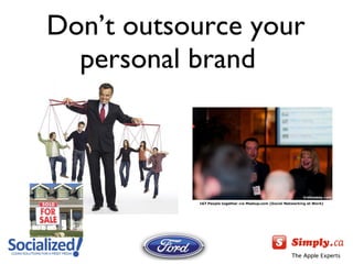 Don ’t outsource your personal brand  