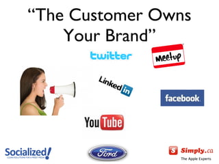 “ The Customer Owns Your Brand” 